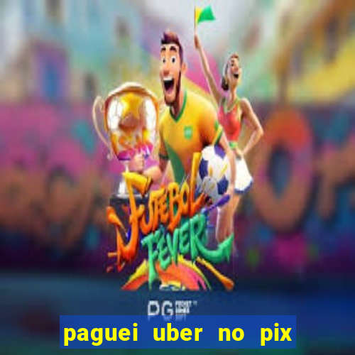 paguei uber no pix e nao achou motorista